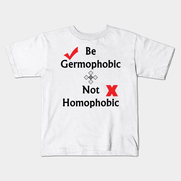 Be Germophobic, Not Homophobic - Typography Design Kids T-Shirt by art-by-shadab